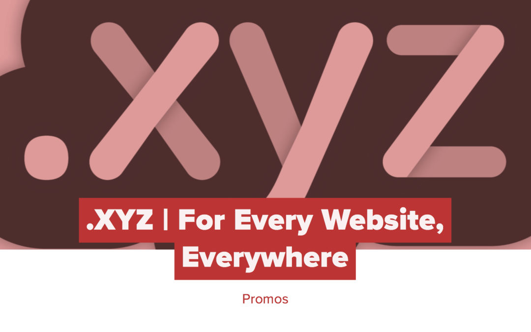 .XYZ Promotion: For Every Website. Everywhere.