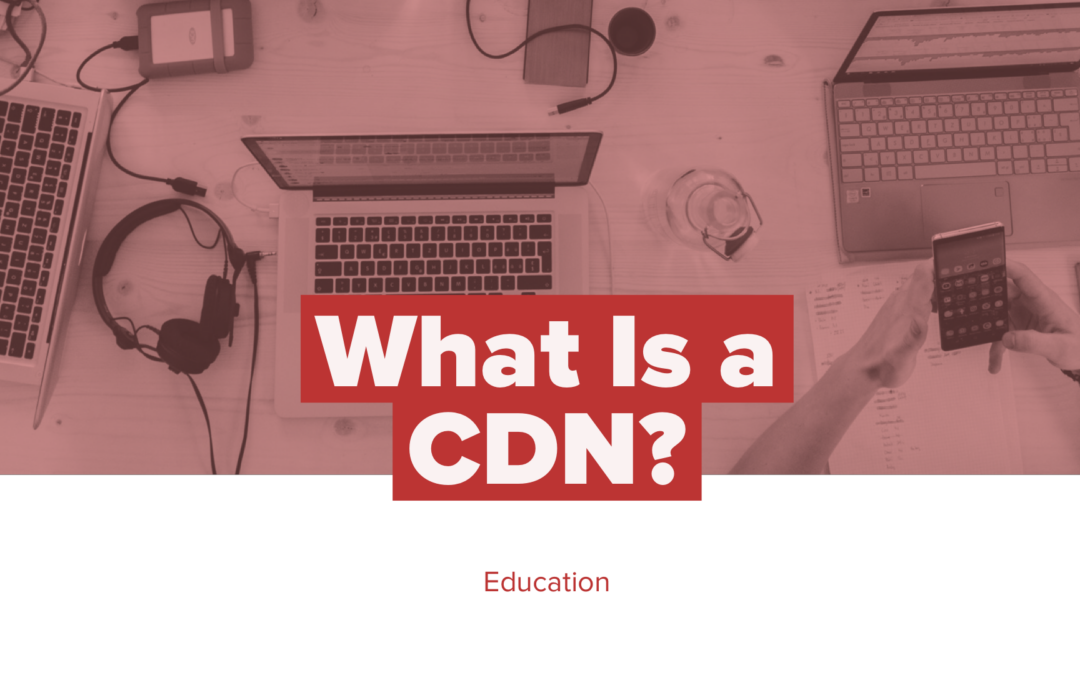 What Is a CDN?